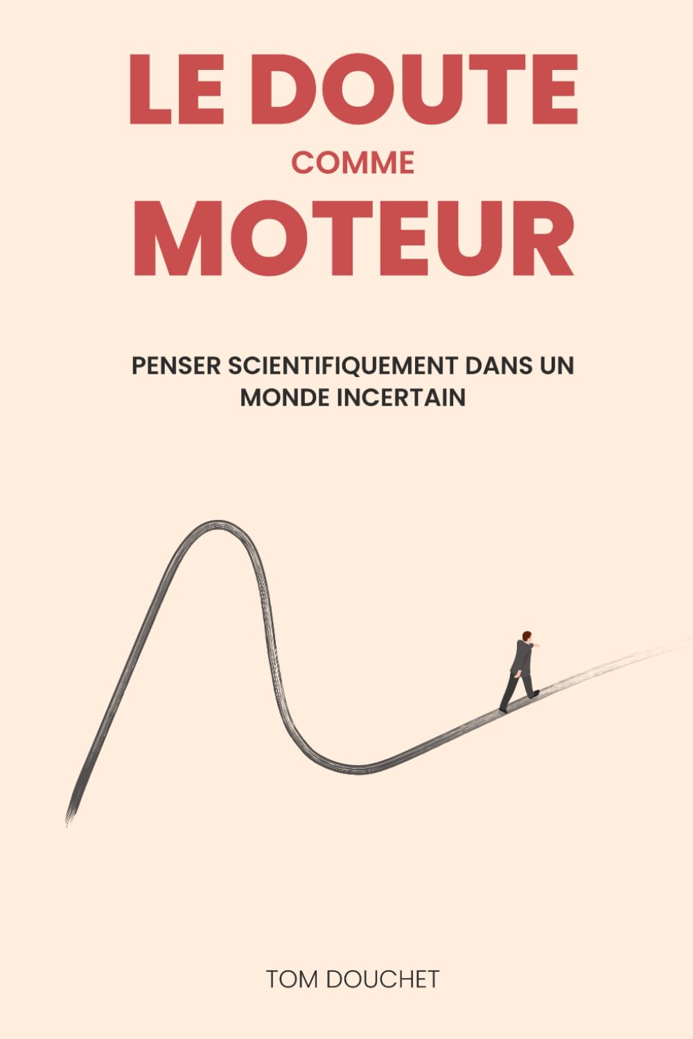 Le doute comme moteur: penser scientifiquement dans un monde incertain