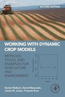 Working with Dynamic Crop Models: Methods, Tools and Examples for Agriculture and Environment