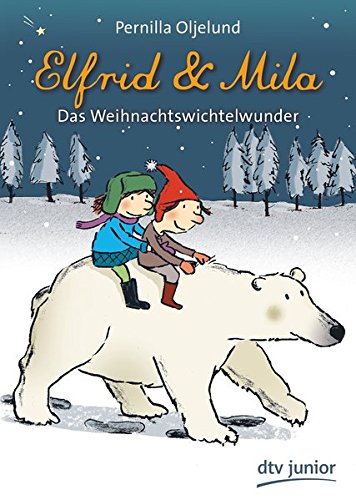 Elfrid & Mila Das Weihnachtswichtelwunder (Dtv Junior)