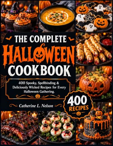 THE COMPLETE HALLOWEEN COOKBOOK: 400 Spooky, Spellbinding & Deliciously Wicked Recipes for Every Halloween Gathering