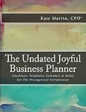 The Undated Joyful Business Planner: Checklists, Templates, Calendars & Relief For The Disorganized Entrepreneur