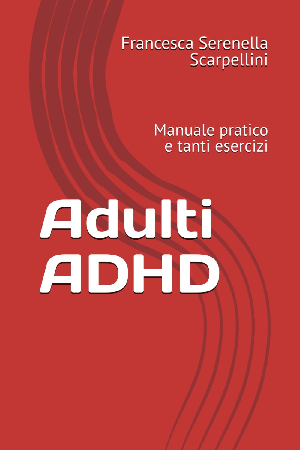 Adulti ADHD: Manuale pratico e tanti esercizi (ADHD in pratica)