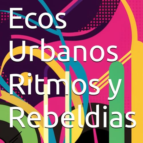 Ecos Urbanos, Ritmos y Rebeld&amp;iacute;as [Urban Echoes Rhythms and Rebellions] : Luis Guillen episode artwork