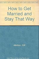 How To Get Married... And Stay That Way 0805456538 Book Cover