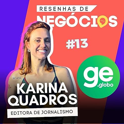 KARINA QUADROS - JORNALISTA | RESENHAS DE NEGÓCIOS #13
