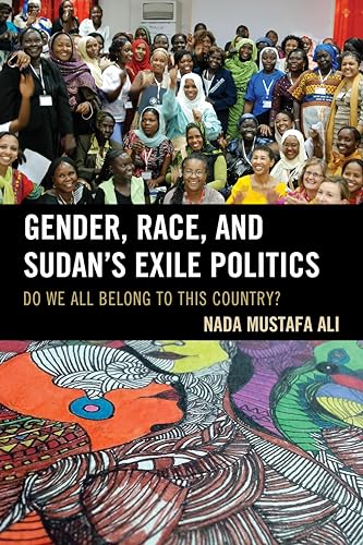 Gender, Race, and Sudan's Exile Politics: Do We All Belong to This Country?
