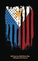 Half American Half Filipino Flag - Philippines Pride Journal: Patriotic, DIY Writing Diary Planner Note Book - 100 Lined Pages + 8 Blank (54 Sheets), Small 5x8" (Filipino Art Gift Vol 1) 1790989027 Book Cover
