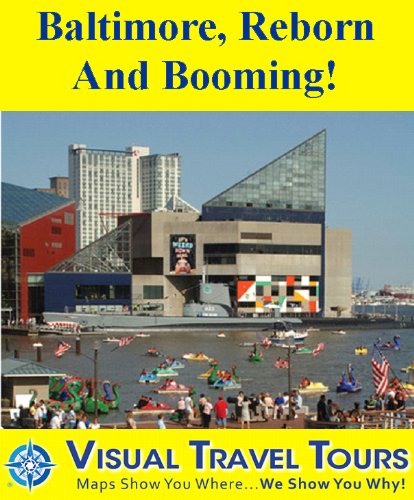 Baltimore, Reborn and Booming: A Self-guided Sightseeing Tour (Tours4Mobile, Visual Travel Tours Book 279)