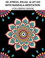 DE-STRESS, RELAX, & LET GO WITH MANDALA MEDITATION COLORING BOOK B0B92LF12M Book Cover
