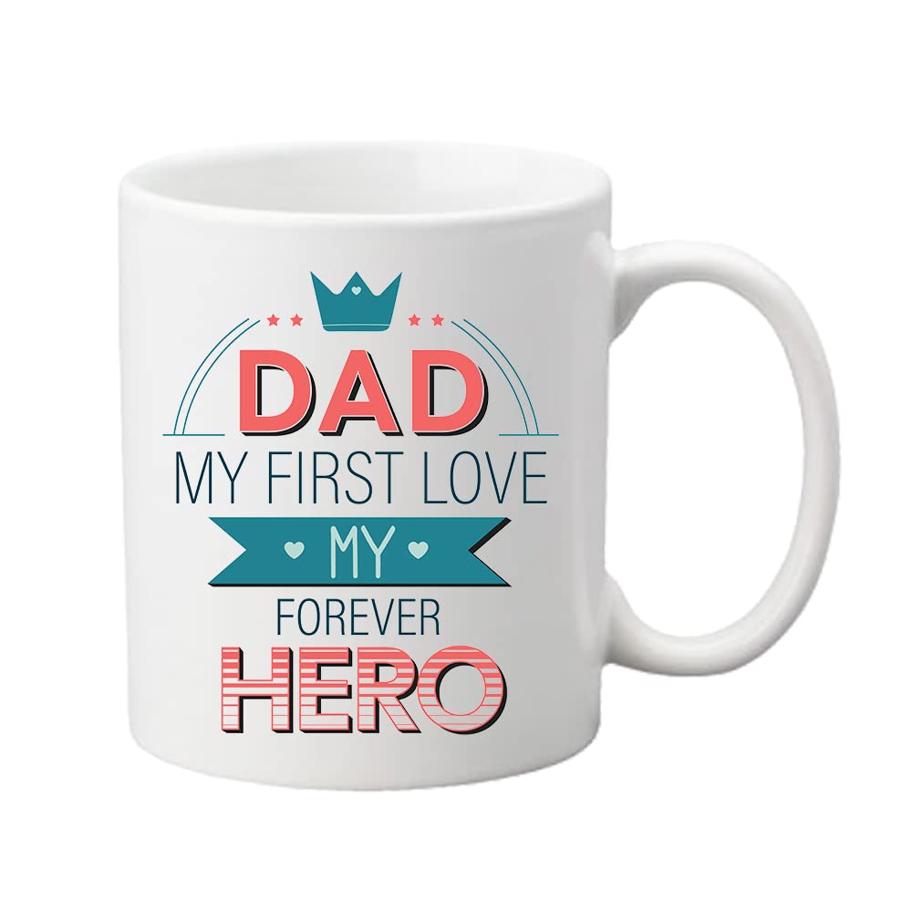 Global Print || Printed Coffee Mug, Ceramic Printed Quotes White Glossy Coffee Mug 350ml(Dad My First Love My Forever Hero)