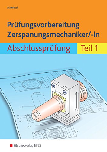 Prüfungsvorbereitung Zerspanungsmechaniker/-in: Abschlussprüfung Teil 1 Prüfungsvorbereitung Zerspanungsmechaniker/-in: Abschlussprüfung Teil 1
