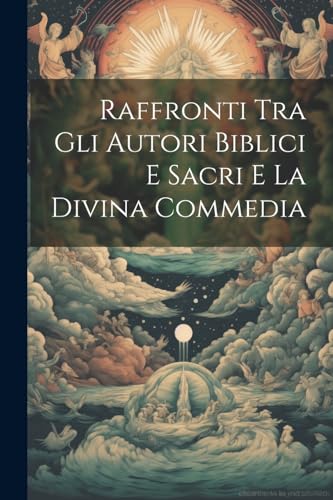 Raffronti Tra Gli Autori Biblici e Sacri e la Divina Commedia (Italian Edition)