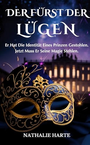 Der Fürst Der Lügen: Er Hat Die Identität Eines Prinzen Gestohlen. Jetzt Muss Er Seine Magie Stehlen.