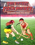 The Cutest Field Hockey Coloring Book for Girls: Lovely field hockey coloring book for adults and teens that absolutely love this sport. Perfect for field hockey players that need some relaxing time.