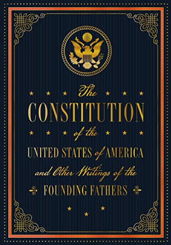 The Constitution of the United States of America and Other Writings of the Founding Fathers: Volume 7 (Timeless Classics, 7)