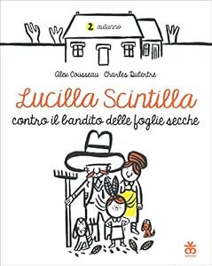 Lucilla Scintilla contro il bandito delle foglie secche. Ediz. a colori