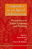Linguistics in an Age of Globalization: Perspectives on Arabic Language and Teaching