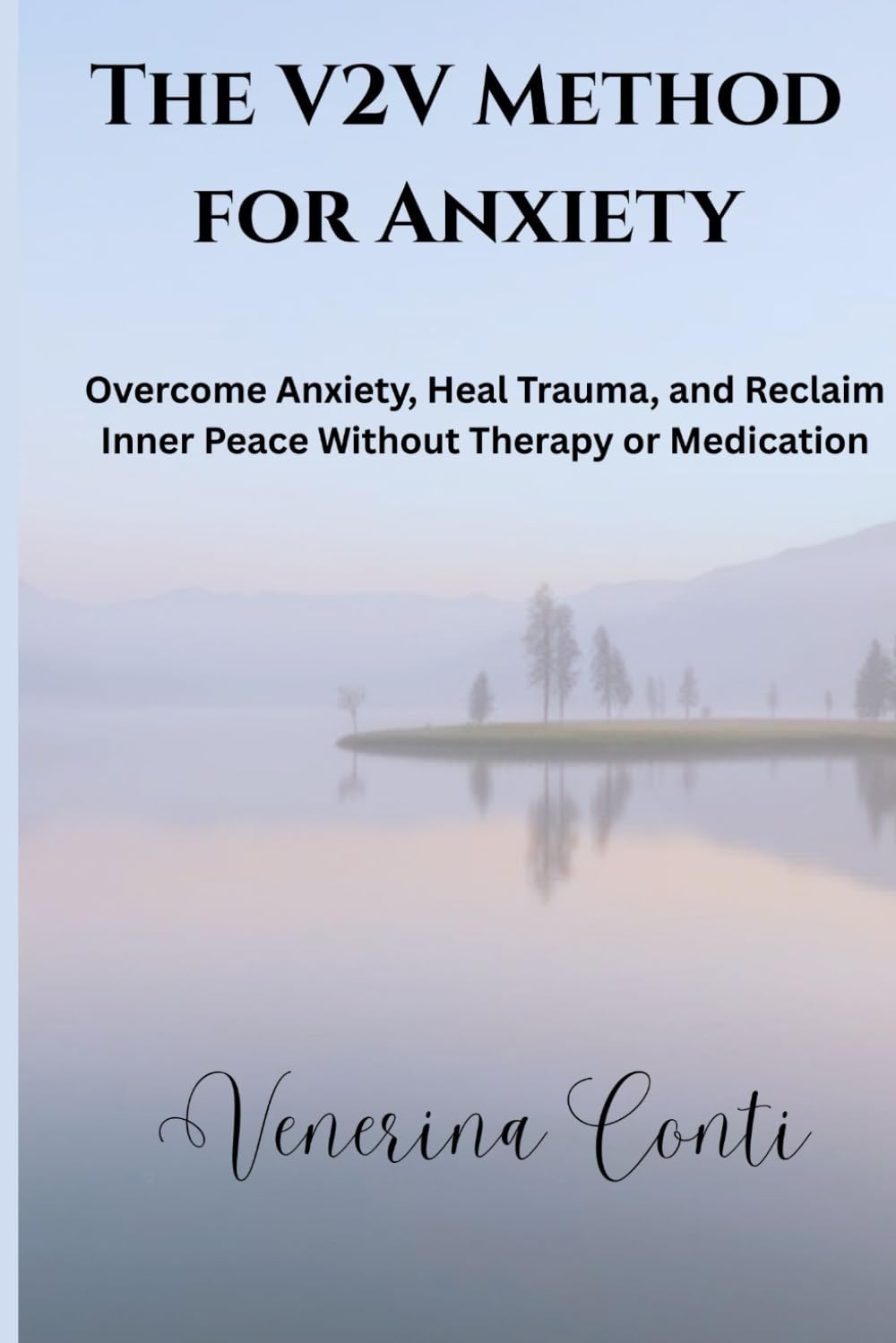 The V2V Method for Anxiety: Overcome Anxiety, Heal Trauma, and Reclaim Inner Peace Without Therapy or Medication: 4 (V2V Method - From Victim to Victory)