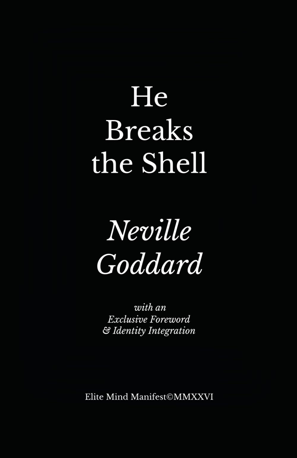 He Breaks the Shell: Elite Mind Manifest™ Edition with an Exclusive Foreword & Identity Integration