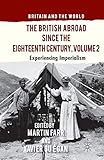 The British Abroad Since the Eighteenth Century, Volume 2: Experiencing Imperialism (Britain and the World)