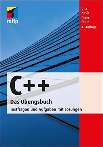 C++ Das Übungsbuch: Testfragen und Aufgaben mit Lösungen (mitp Professional) C++ Das Übungsbuch: Testfragen und Aufgaben mit Lösungen (mitp Professional)