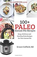 100+ Paleo Instant Pot Recipes: Easy, Delicious and Healthy Paleo Recipes for Your Instant Pot 1983357103 Book Cover