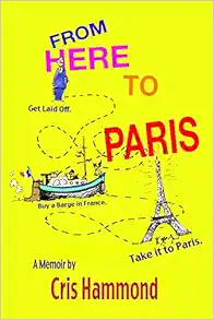 From Here to Paris: Get Laid Off, Buy a Barge in France, Take it to Paris book cover