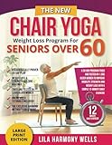 The New Chair Yoga Weight Loss Program for Seniors Over 60: A 28-day program tried and tested on 1,000 older women to improve mobility, strength and weight loss with a simple 12-minute daily exercise