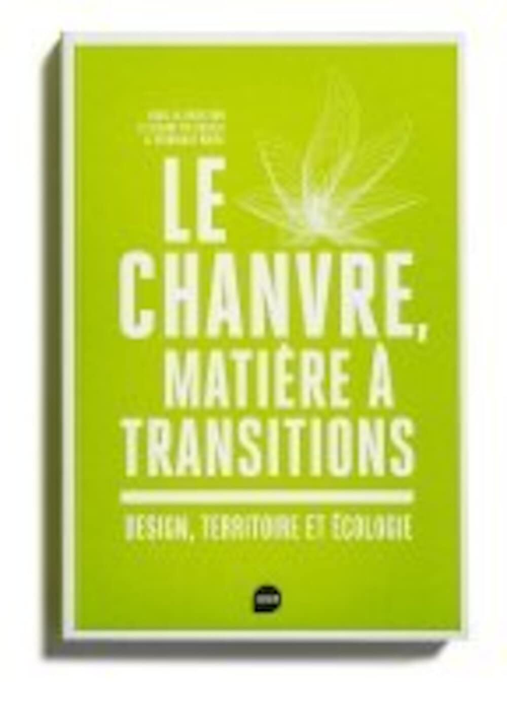 Le Chanvre, matière à transitions: Design, territoire et écologie