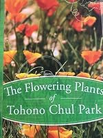 Flowering Plants of Tohono Chul Park B07LDXS6V5 Book Cover