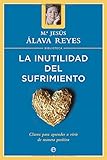  La inutilidad del sufrimiento: claves para aprender a vivir de manera positiva (Psicología y salud)