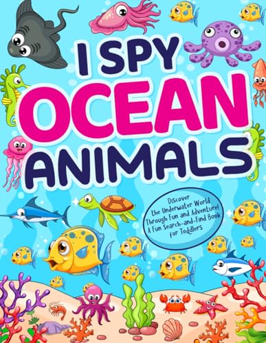 I Spy Ocean Animals: Discover the Underwater World Through Fun and Adventure! A Fun Search-and-Find Book for Toddlers (I Spy Books for Toddlers)