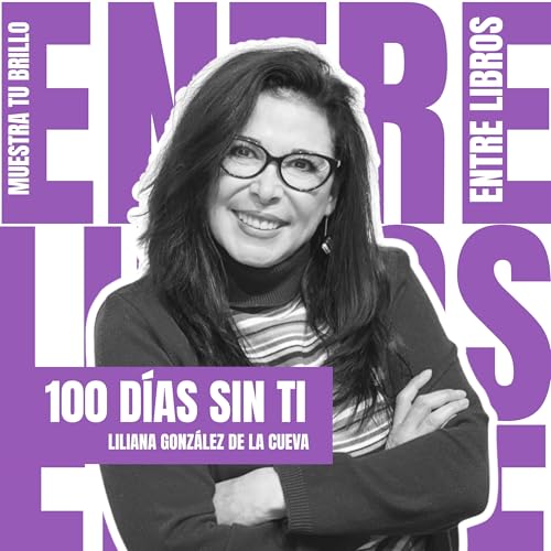 #140 &ndash; 100 D&iacute;as Sin Ti | Liliana Gonz&aacute;lez de la Cueva