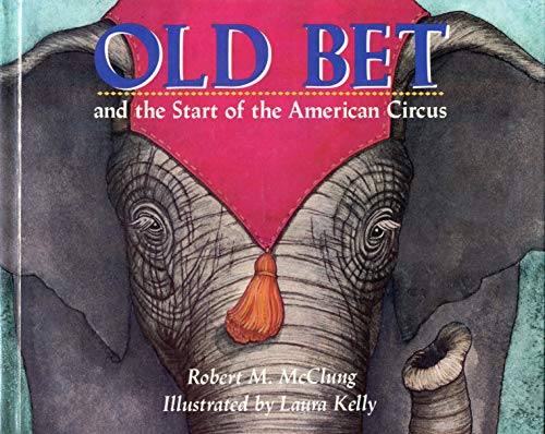 Old Bet and the Start of the American Circus 0688106420 Book Cover