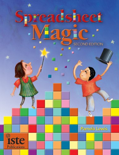 Spreadsheet Magic- 40 Lessons Using Spreadsheets to Teach Curriculum in K–8 Classrooms