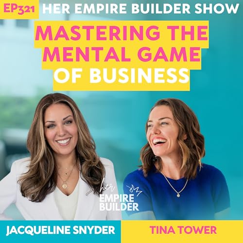 321: Mastering The Mental Game of Business with Jacqueline Snyder on Her Empire Builder Show