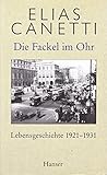 Die Fackel im Ohr: Lebensgeschichte 1921-1931 - Elias Canetti