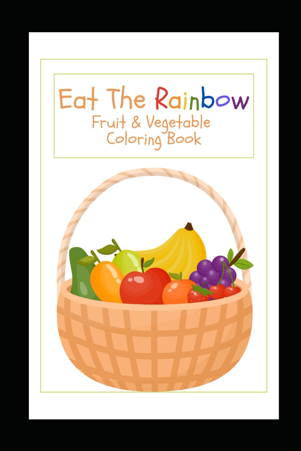 Eat the Rainbow: Fruit & Vegetable Coloring Book
