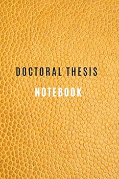 Doctoral Thesis Notebook for Preparation of the Doctoral Thesis 6*9 with 105 Lined Pages Doctorate Degree Journal Workbook : PhD Thesis Planner Notebook for All Areas of the Doctoral Thesis Also Gift