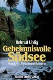 Geheimnisvolle Südsee. Menschen, Mythen und Kulturen - Helmut Uhlig