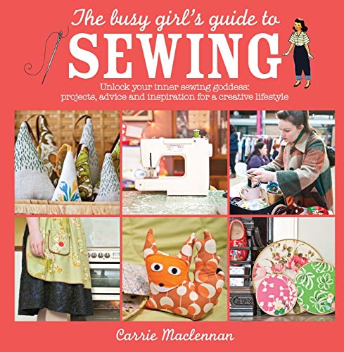 The Busy Girl's Guide to Sewing: Unlock Your Inner Sewing