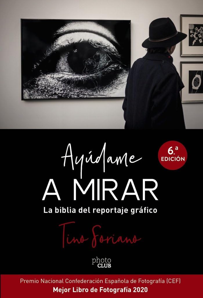 Ayúdame a mirar. La biblia del reportaje gráfico (PHOTOCLUB)
