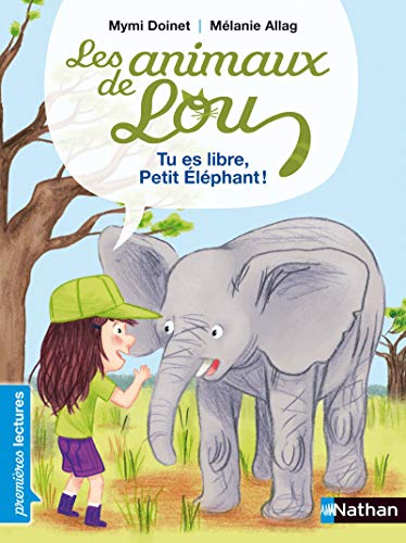 Les animaux de Lou, tu es libre, Petit Éléphant ! - Premières Lectures CP Niveau 2 Les animaux de Lou, tu es libre, Petit Éléphant ! - Premières Lectures CP Niveau 2