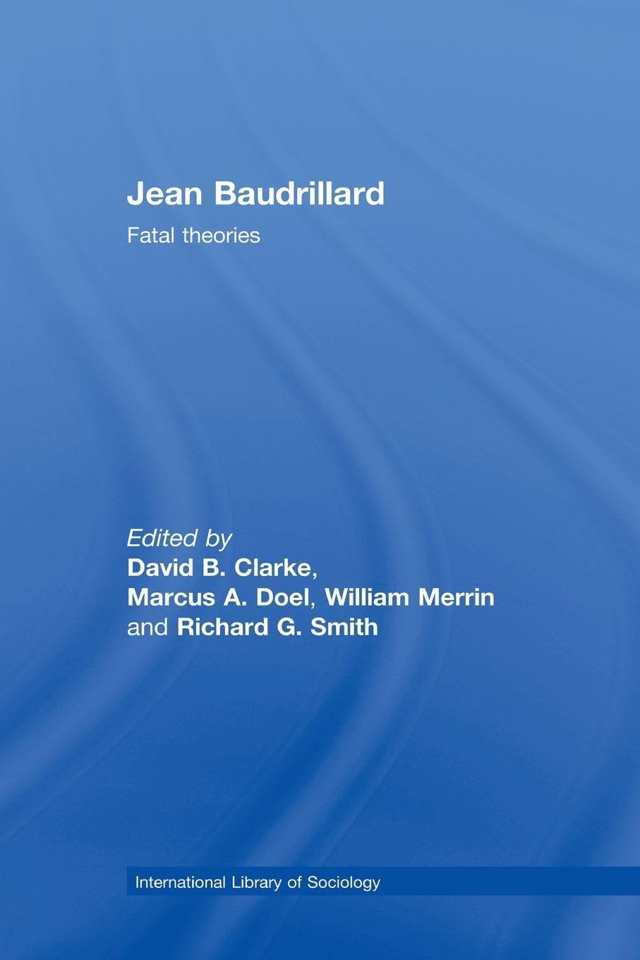 Jean Baudrillard: Fatal Theories (International Library of Sociology)