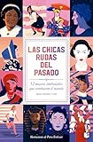  Las Chicas Rudas del Pasado: 52 Mujeres Inolvidables Que Cambiaron El Mundo / Bygone Badass Broads