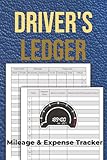 Drivers Ledger: Mileage & Expense Tracker: Detailed Vehicle Expense Tracker with Odometer Start & Finish | Organize Business vs. Personal Miles, Fuel, and Tolls for Stress-Free Tax Filing