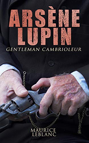 Arsène Lupin, gentleman cambrioleur (French Edition)