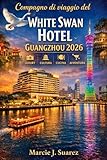Compagno di viaggio del White Swan Hotel Guangzhou 2026 (Italian Edition)