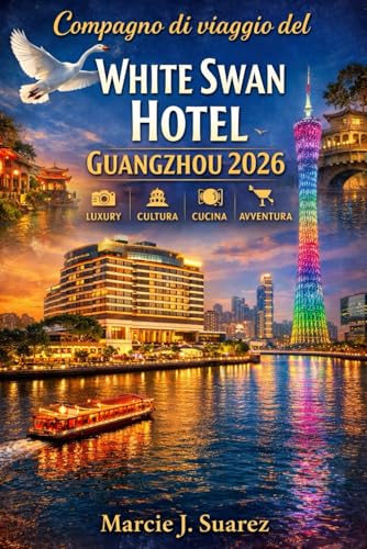 Compagno di viaggio del White Swan Hotel Guangzhou 2026 (Italian Edition)