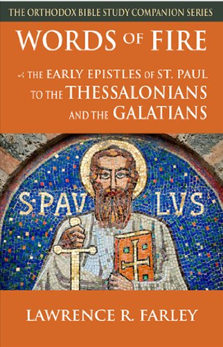 Words of Fire: The Early Epistles of St. Paul to the Thessalonians and the Galatians (Orthodox Bible Study Companion)